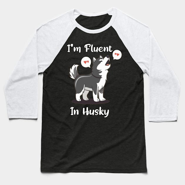 Husky Lover Funny I'm Fluent In Husky Baseball T-Shirt by tamdevo1